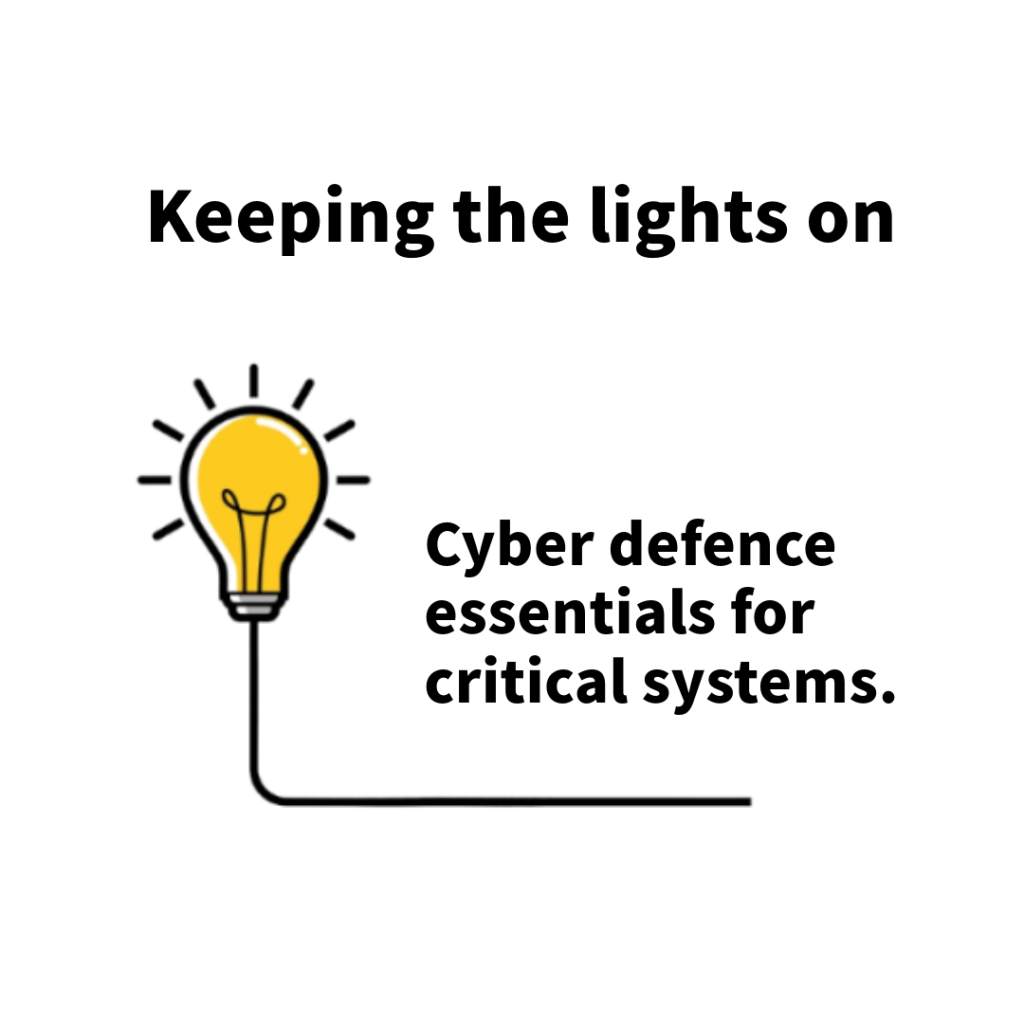 Keeping the lights on. Cyber defence for critical systems